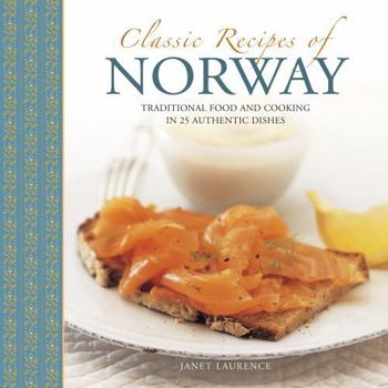 Hardcover Classic Recipes of Norway: Traditional Food and Cooking in 25 Authentic Dishes Book