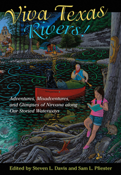 Hardcover Viva Texas Rivers!: Adventures, Misadventures, and Glimpses of Nirvana Along Our Storied Waterways Book