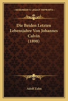 Paperback Die Beiden Letzten Lebensjahre Von Johannes Calvin (1898) [German] Book