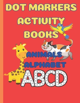 Paperback Dot Markers Activity Book Animals Alphabet: Gift For Kids Ages 1-3, 2-4, 3-5, Baby, Toddler, Easy Book