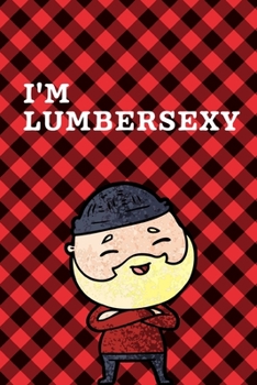 Paperback I'm Lumbersexy: September 26th Lumberjack Day - Count the Ties - Epsom Salts - Pacific Northwest - Loggers and Chin Whisker - Timber B Book