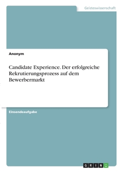 Paperback Candidate Experience. Der erfolgreiche Rekrutierungsprozess auf dem Bewerbermarkt [German] Book