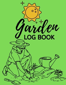 Garden Log Book: Planting Journal In Green, Gardener Logbook To Record, Track Plants and Projects, Gardening Gifts For Garden Lovers Women, Men, Mom, Dad (8,5" x 11")