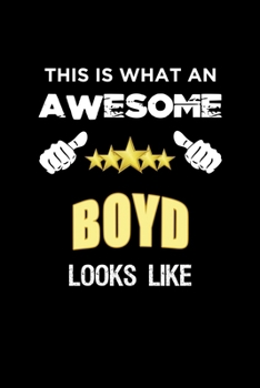 This Is What An Awesome Boyd Looks Like: Personalized Journal With Name Blank Lined Customized Notebook Diary Planner Gifts