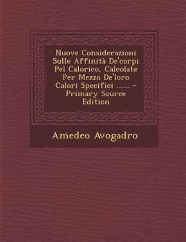 Paperback Nuove Considerazioni Sulle Affinita de'Corpi Pel Calorico, Calcolate Per Mezzo de'Loro Calori Specifici ...... [Italian] Book