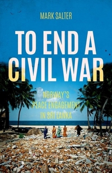 Paperback To End a Civil War: Norway's Peace Engagement in Sri Lanka Book