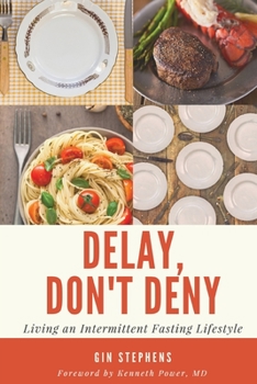 Paperback Delay, Don't Deny: Living an Intermittent Fasting Lifestyle Book