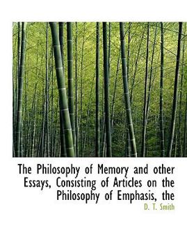Paperback The Philosophy of Memory and Other Essays, Consisting of Articles on the Philosophy of Emphasis [Large Print] Book