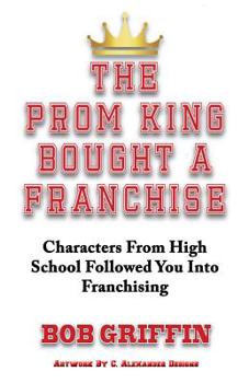 Paperback The Prom King Bought a Franchise: Characters From High School Followed You Into Franchising Book