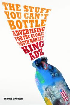 Paperback The Stuff You Can't Bottle: Advertising for the Global Youth Market Book