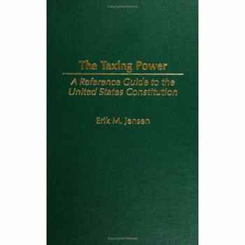 Hardcover The Taxing Power: A Reference Guide to the United States Constitution Book