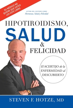 Hardcover Hipotiroidismo, Salud & Felicidad: El Acertijo de la Enfermedad Al Descubierto [Spanish] Book
