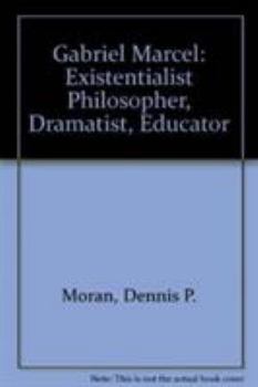 Paperback Gabriel Marcel: Existentialist Philosopher, Dramatist, Educator Book