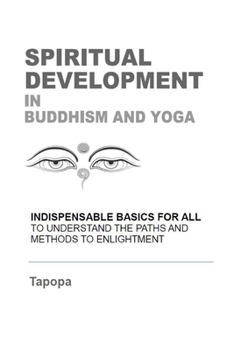 Paperback SPIRITUAL DEVELOPMENT in BUDDHISM AND YOGA: Fundamentals and Practice - A Roadmap to Perfection Book