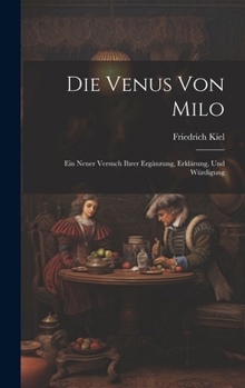 Hardcover Die Venus Von Milo: Ein Neuer Versuch Ihrer Ergänzung, Erklärung, Und Würdigung [German] Book