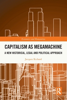 Capitalism as Megamachine: A New Historical, Legal and Political Approach (Economics and Humanities)