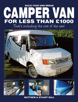 Paperback Build Your Own Dream Camper Van for Less Than 1000 Pounds: - That's Including the Cost of the Van! Book