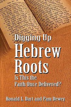 Paperback Digging Up Hebrew Roots: Is This the Faith Once Delivered? Book