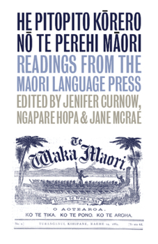 He Pitopito Korero no te Perehi Maori: Readings from the Maori-Language Press