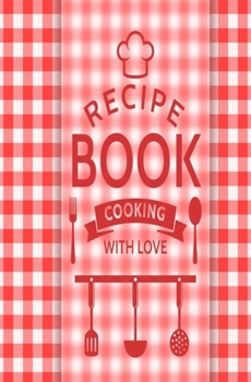 Recipe Book: Blank Recipe Book to Write in for Women and Men, Cookbook, Recipe Journal, Recipe Notebook. Collect the Recipes You Love in Your Own ... 5.25 x 8”,100-Recipe Journal and Organizer)