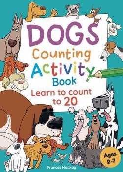 Paperback Dogs Counting Activity Book: Learn To Count to 20 with this FUN Activity Book about Dogs (Fun and Educational Activity Books) Book