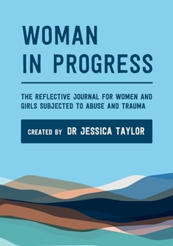 Paperback Woman in Progress: The Reflective Journal for Women and Girls Subjected to Abuse and Trauma Book