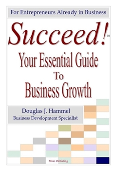 SUCCEED!: Your Essential Guide to Business Growth