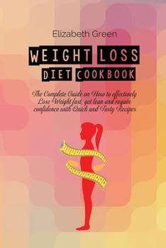 Paperback Weight loss Diet Cookbook: The Complete Guide on How to effectively Lose Weight fast, get lean and regain confidence with Quick and Tasty Recipes Book
