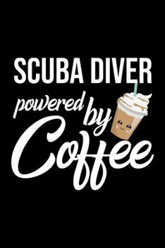 Scuba Diver Powered by Coffee: Christmas Gift for Scuba Diver | Funny Scuba Diver Journal | Best 2019 Christmas Present Lined Journal | 6x9inch 120 pages
