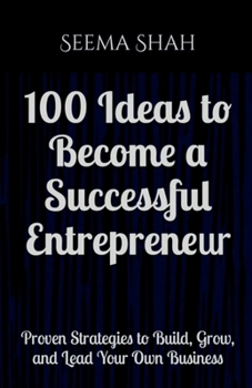 Paperback 100 Ideas to Become a Successful Entrepreneur: Proven Strategies to Build, Grow, and Lead Your Own Business Book