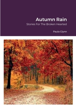 Paperback Autumn Rain: Stories For The Broken Hearted Book