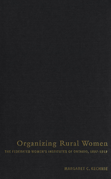 Organizing Rural Women: The Federated Women's Institutes of Ontario, 1897-1919