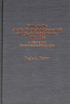 Hardcover Guide to the Archiv Fu?r Sozialwissenschaft Und Sozialpolitik Group, 1904-1933: A History and Comprehensive Bibliography Book