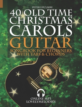 Paperback 40 Old Time Christmas Carols - Guitar Songbook for Beginners with Tabs and Chords Book