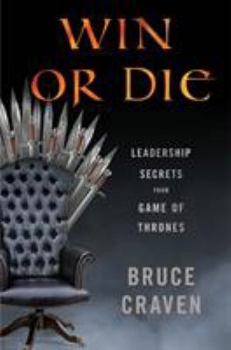 Hardcover Win or Die: Leadership Secrets from Game of Thrones Book