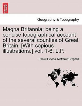 Paperback Magna Britannia; being a concise topographical account of the several counties of Great Britain. [With copious illustrations.] vol. 1-6. L.P. Book