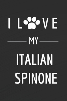 Paperback I love my Italian Spinone: Dog lovers Journal - Italian Spinone Notebook - Dog Notebook - I love dogs - Funny Dog Gift - Blank Lined Notebook - B Book