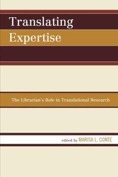 Translating Expertise: The Librarian's Role in Translational Research - Book  of the Medical Library Association Books Series