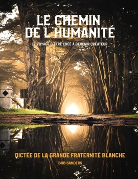 Paperback Le Chemin De L'humanité: Le Parcours de la Création à Devenir un Créateur [French] Book