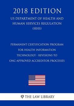 Paperback Permanent Certification Program for Health Information Technology - Revisions to Onc-Approved Accreditor Processes (Us Department of Health and Human Book