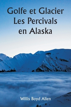 Paperback Golfe et Glacier Les Percivals en Alaska [French] Book