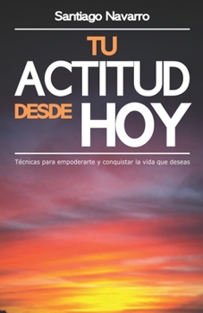 Paperback Tu Actitud desde Hoy: Técnicas para empoderarte y conquistar la vida que deseas [Spanish] Book