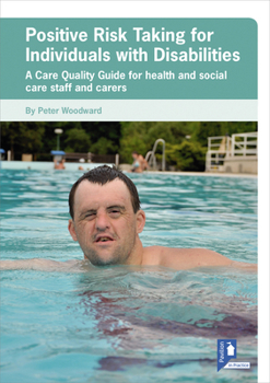 Positive Risk Taking for Individuals with Disabilities: A Care Quality Guide for health and social care staff and carers