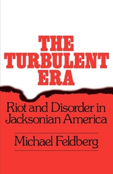 Paperback The Turbulent Era: Riot and Disorder in Jacksonian America Book