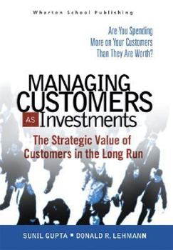 Hardcover Managing Customers as Investments: The Strategic Value of Customers in the Long Run Book