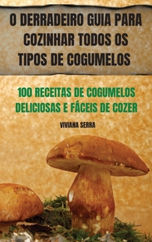 Hardcover O Derradeiro Guia Para Cozinhar Todos OS Tipos de Cogumelos [Portuguese] Book