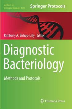 Diagnostic Bacteriology: Methods and Protocols - Book #1616 of the Methods in Molecular Biology