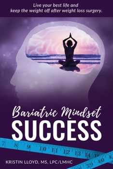 Paperback Bariatric Mindset Success: Live Your Best Life and Keep The Weight Off After Weight Loss Surgery Book