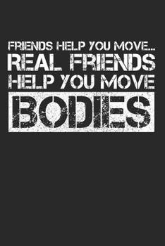 Friends Help You Move...Real Friends Help You Bodies: Mortician Notebook Diary: 120 Lined Journal Pages