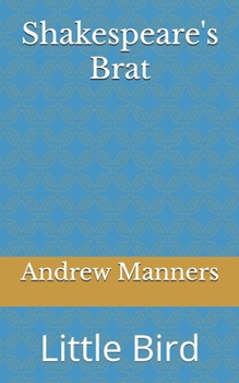 Shakespeare's Brat: Little Bird